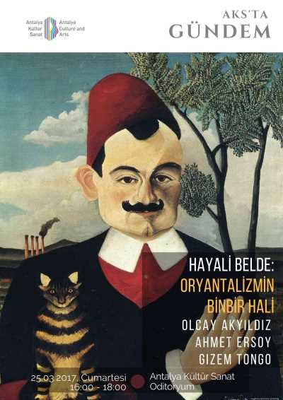 Antalya Kültür Sanat, “Hayali Belde: Düşüncede, Sanatta, Edebiyatta Oryantalizm” Paneli